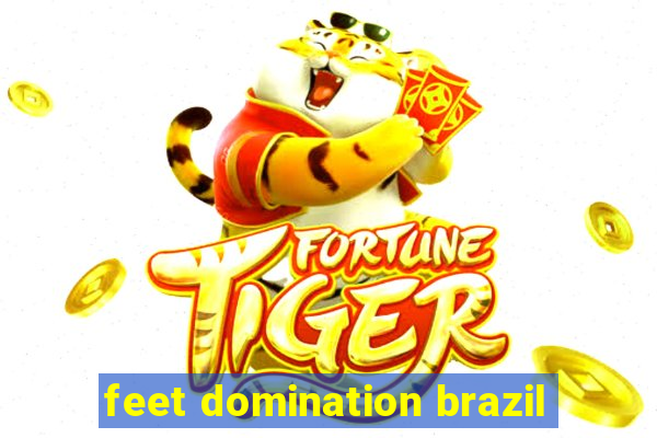 feet domination brazil